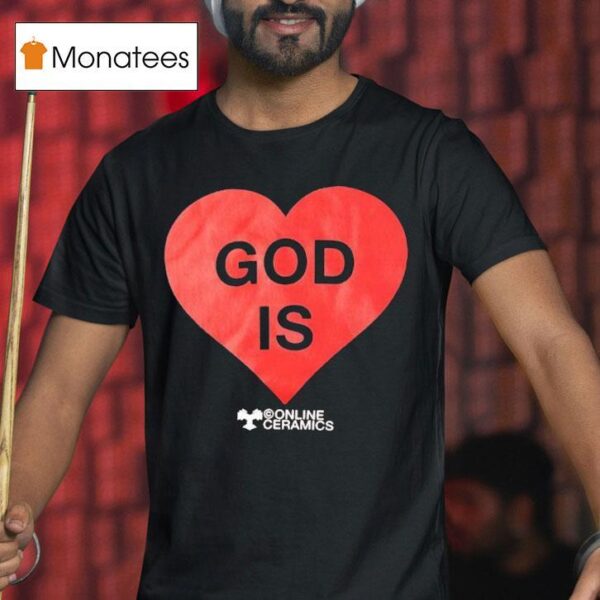 God Is Love Online Ceramics Hear T Shirt