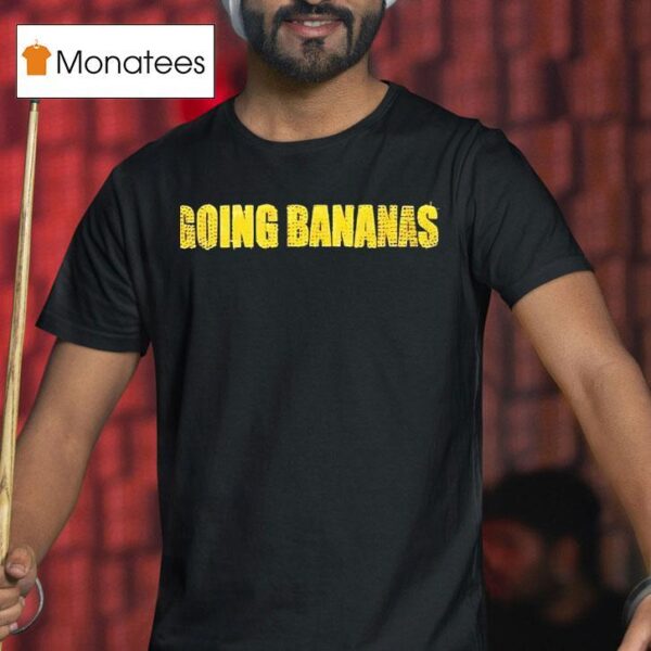 Going Bananas T Shirt