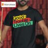 Good Trouble Lives On New T Shirt