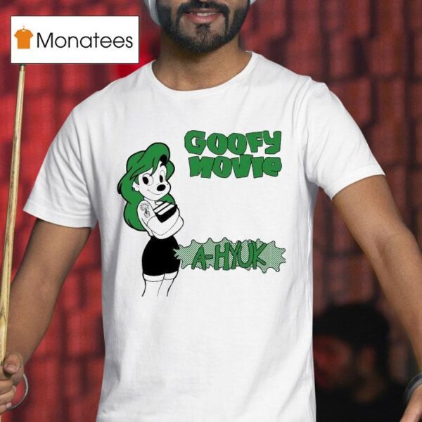 Goofy Movie A Hyuk T Shirt