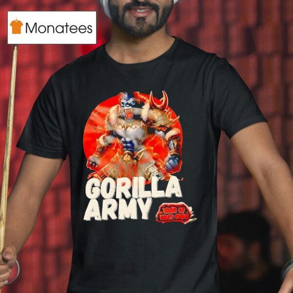 Gorilla Army Whos Up Next Show Monster T Shirt