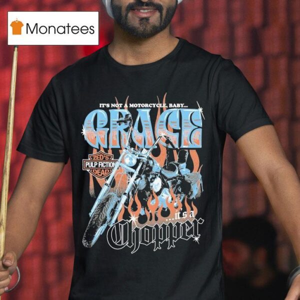 Grace It S Not A Motorcycle Baby It S A Chopper Zed S Pulp Fiction Dead T Shirt