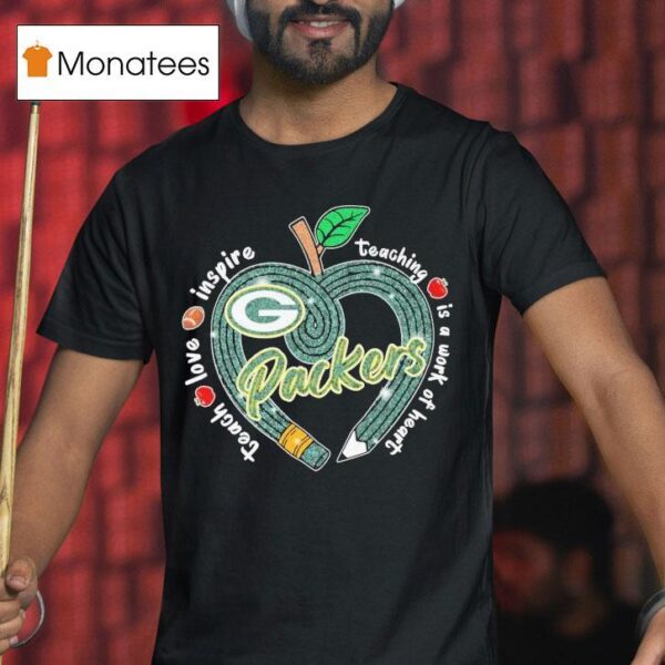 Green Bay Packers Teach Love Inspire Teaching Is A Look Of Heart Heart Apple T Shirt