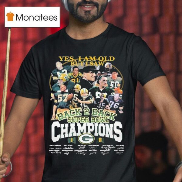 Green Bay Packers Yes I Am Old But I Saw Back Back Super Bowl Champions Signatures T Shirt