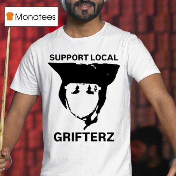 Grifterz Support Local T Shirt
