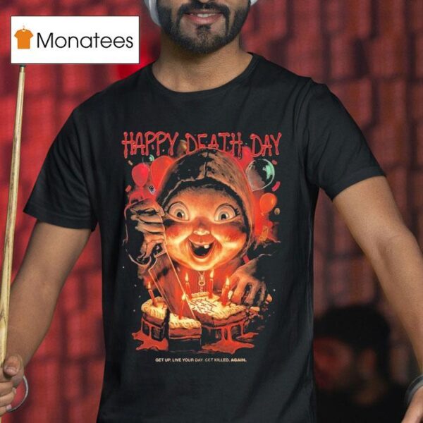 Happy Death Day Get Up Live Your Day Get Killed Again T Shirt
