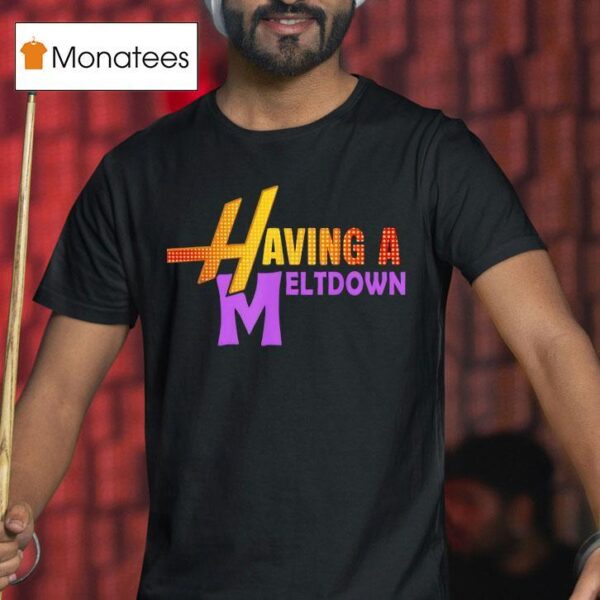 Having A Meltdown Funny Parody Stress Person T Shirt