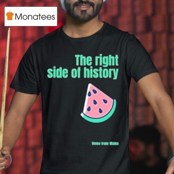 Helen From Wales The Right Side Of History T Shirt