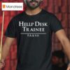Hellp Desk Trainee F A And F O T Shirt