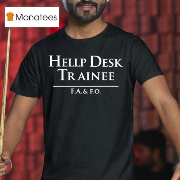 Hellp Desk Trainee F A And F O T Shirt