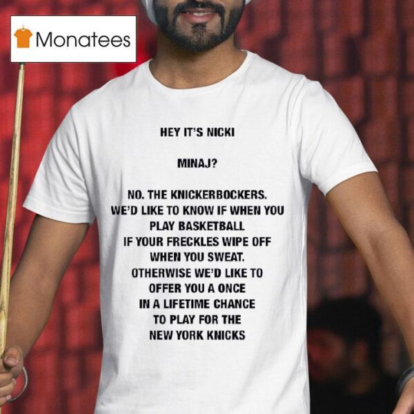 Hey It S Nicki Minaj No The Knickerbockers We D Like To Know If When You Play Basketball T Shirt