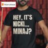 Hey It S Nicki Minaj T Shirt