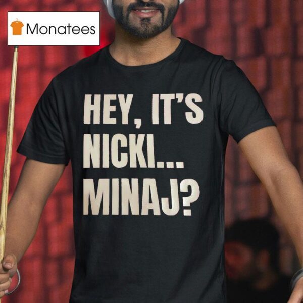 Hey It S Nicki Minaj T Shirt
