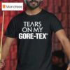 High Vis Tears On My Gore Tex T Shirt