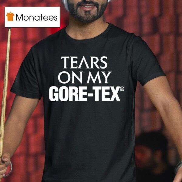 High Vis Tears On My Gore Tex T Shirt