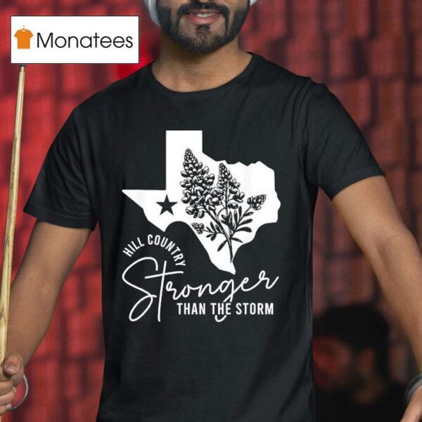 Hill Country Strong Than The Storm T Shirt