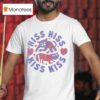 Hiss Hiss Kiss Kiss Ca T Shirt