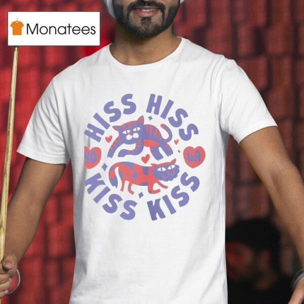 Hiss Hiss Kiss Kiss Ca T Shirt