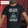 How To Run Your Own Ai Everything You Need To Know T Shirt
