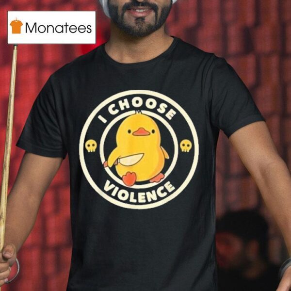 I Choose Violence Duck Knife T Shirt