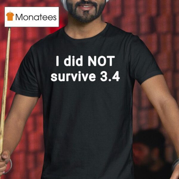 I Did Not Survive T Shirt