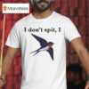 I Don T Spit I Swallow T Shirt