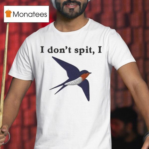 I Don T Spit I Swallow T Shirt