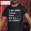 I Got Adhd Attention Deficit Hold Up Is Dat Mothman T Shirt