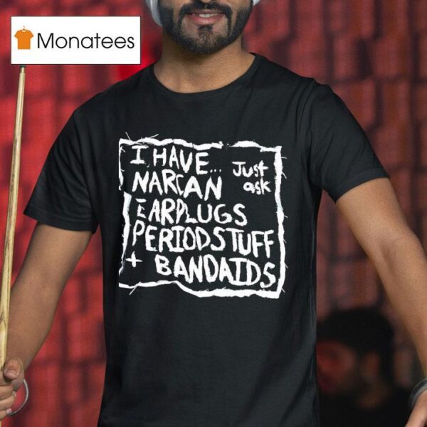 I Have Narcan Earplugs Period Stuff Bandages T Shirt