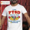 I Have Ptsd Pretty Tits And Some Hot Dogs Disorder T Shirt