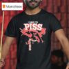 I Have To Piss Poop Piss T Shirt