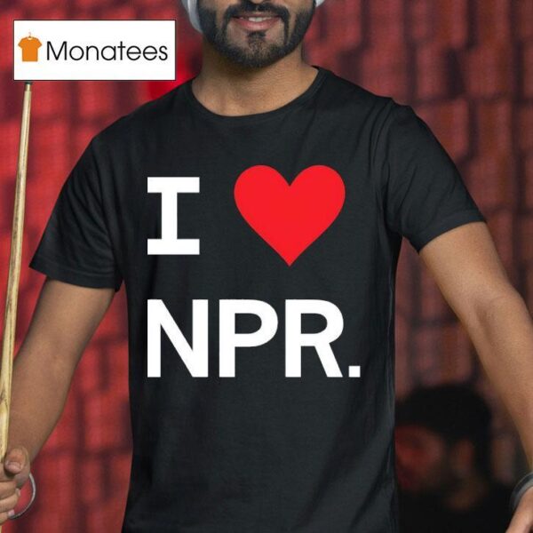 I Heart Npr T Shirt