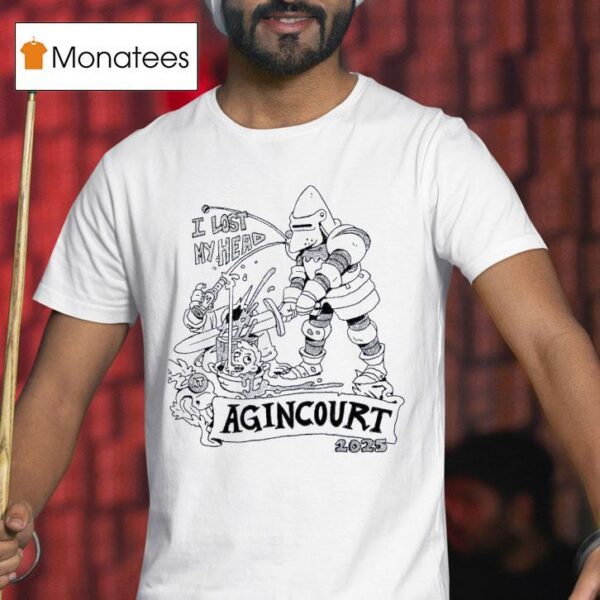 I Lost My Head Agincourt T Shirt