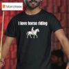 I Love Horse Riding T Shirt