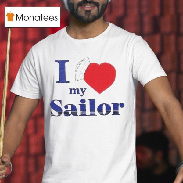 I Love My Sailor T Shirt