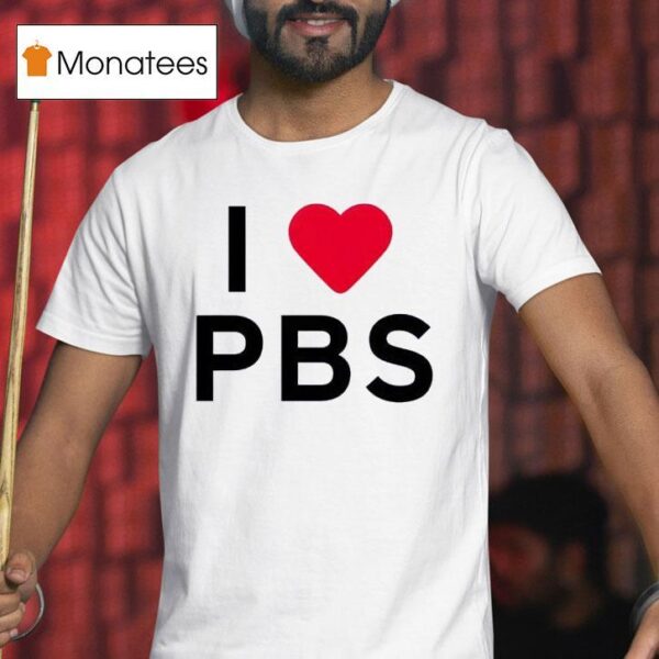 I Love Pbs New T Shirt
