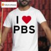 I Love Pbs T Shirt
