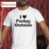 I Love Peeing Outside T Shirt