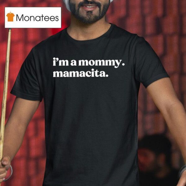 I M A Mommy Mamacita T Shirt
