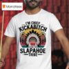 I M Chief Kickabitch From The Slapahoe Tribe T Shirt
