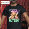 I M Not Like Other Girls I Have Autism Skeleton Flames T Shirt
