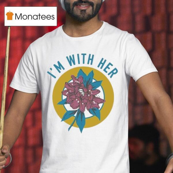 I M With Her Rhododendron T Shirt