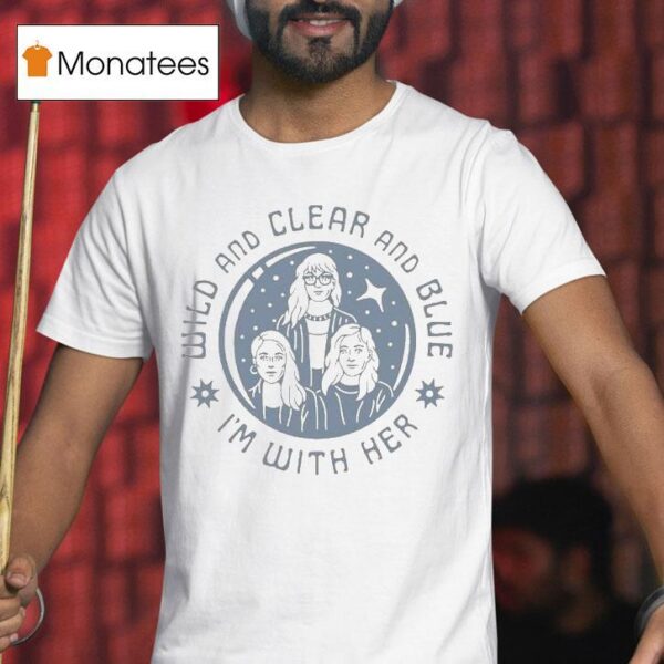 I M With Her Wild And Clear And Blue Crystal Ball T Shirt