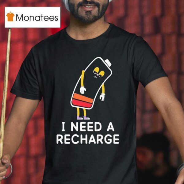 I Need A Recharge T Shirt
