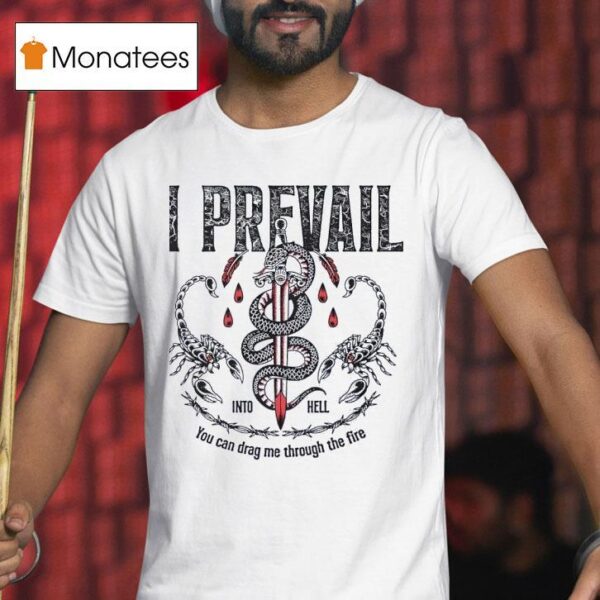 I Prevail Into Hell You Can Drag Me Through The Fire New T Shirt