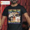 I Put The Gay In Dyslexic Cat Pride T Shirt