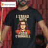 I Stand With Rosie O Donnell T Shirt