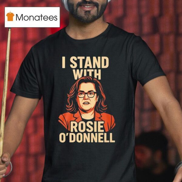 I Stand With Rosie O Donnell T Shirt