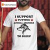 I Support Putting Animal Abusers To Sleep Dog T Shirt