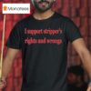 I Support Stripper S Rights And Wrongs T Shirt